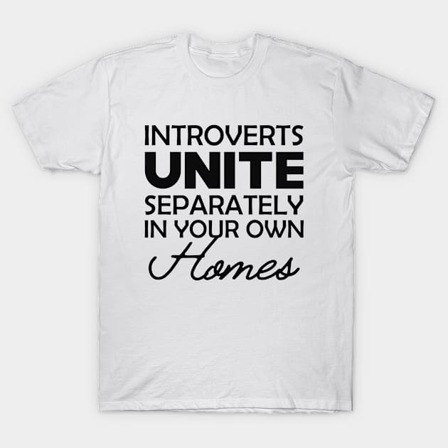 Introvert - Introverts unite separately in your own homes T-Shirt by KC Happy Shop